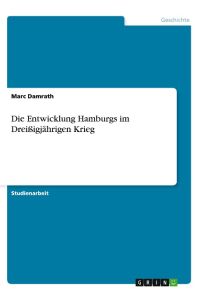 Die Entwicklung Hamburgs im Dreißigjährigen Krieg