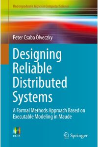 Designing Reliable Distributed Systems  - A Formal Methods Approach Based on Executable Modeling in Maude