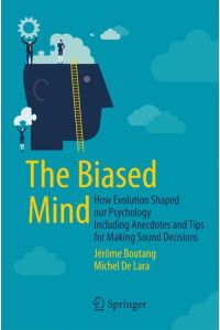 The Biased Mind  - How Evolution Shaped our Psychology Including Anecdotes and Tips for Making Sound Decisions