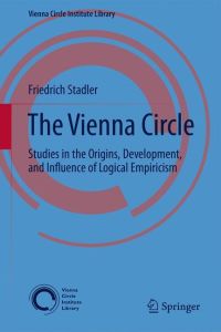 The Vienna Circle  - Studies in the Origins, Development, and Influence of Logical Empiricism