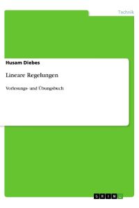 Lineare Regelungen  - Vorlesungs- und Übungsbuch