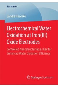 Electrochemical Water Oxidation at Iron(III) Oxide Electrodes  - Controlled Nanostructuring as Key for Enhanced Water Oxidation Efficiency