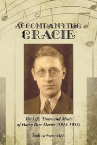 Accompanying Gracie  - The Life, Times and Music of Harry Parr Davies (1914-1955)