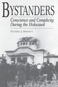 Bystanders  - Conscience and Complicity During the Holocaust