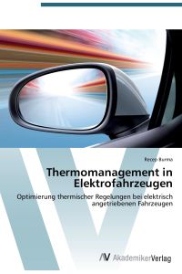 Thermomanagement in Elektrofahrzeugen  - Optimierung thermischer Regelungen bei elektrisch angetriebenen Fahrzeugen