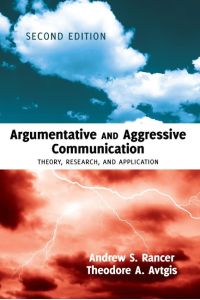 Argumentative and Aggressive Communication  - Theory, Research, and Application ¿ Second edition