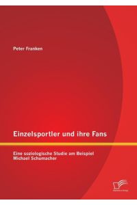 Einzelsportler und ihre Fans: Eine soziologische Studie am Beispiel Michael Schumacher