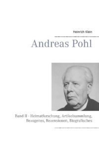 Andreas Pohl  - Band II - Heimatforschung, Artikelsammlung, Bezogenes, Rezensionen, Biografisches