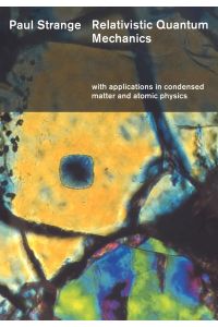Relativistic Quantum Mechanics  - With Applications in Condensed Matter and Atomic Physics