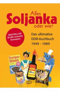 Alles Soljanka - oder wie?  - Das ultimative DDR-Kochbuch