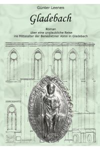 Gladebach  - über eine unglaubliche Reise ins Mittelalter der Benediktiner Abtei in Gladebach