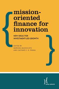 Mission-Oriented Finance for Innovation  - New Ideas for Investment-Led Growth