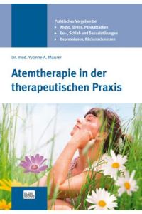 Atemtherapie in der therapeutischen Praxis  - Angst - Stress - Depressionen - Essstörungen - Panikattacken - Schlafstörungen - Sexualstörungen - Rückenschmerzen