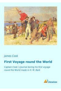 First Voyage round the World  - Captain Cook's Journal during his first Voyage round the World made in H. M. Bark