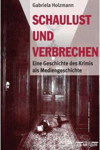 Schaulust und Verbrechen  - Eine Geschichte des Krimis als Mediengeschichte (1850¿1950)