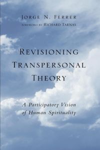 Revisioning Transpersonal Theory  - A Participatory Vision of Human Spirituality