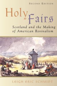 Holy Fairs  - Scotland and the Making of American Revivalism