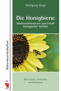 Die Honigbiene - Schlüssellebewesen zum Erhalt biologischer Vielfalt  - Über Einstein, Gentechnik und Mutationen