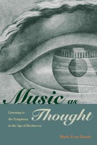 Music as Thought  - Listening to the Symphony in the Age of Beethoven