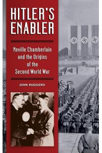 Hitler's Enabler  - Neville Chamberlain and the Origins of the Second World War