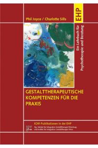 Gestalttherapeutische Kompetenzen für die Praxis  - Ein Lehr und Arbeitsbuch für Psychotherapie, Beratung und Ausbildung