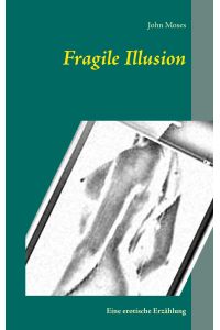 Fragile Illusion  - Eine erotische Erzählung