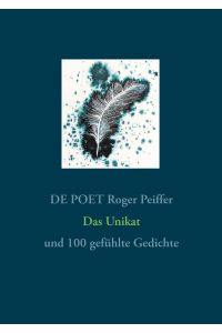 Das Unikat  - und 100 gefühlte Gedichte