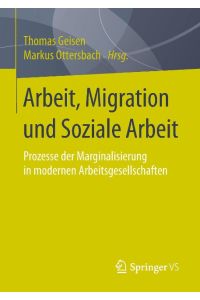 Arbeit, Migration und Soziale Arbeit  - Prozesse der Marginalisierung in modernen Arbeitsgesellschaften