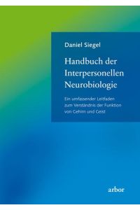 Handbuch der Interpersonellen Neurobiologie  - Ein umfassender Leitfaden zum Verständnis der Funktion von Gehirn und Geist
