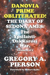 Danovia Prime Obliterated! The Diary of Sedona Ames  - The Ypsilanti-Dakkarosi War, Volume 2 of 3