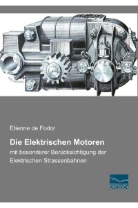 Die Elektrischen Motoren  - mit besonderer Berücksichtigung der Elektrischen Strassenbahnen