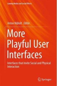 More Playful User Interfaces  - Interfaces that Invite Social and Physical Interaction
