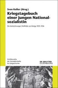 Kriegstagebuch einer jungen Nationalsozialistin  - Die Aufzeichnungen Wolfhilde von Königs 1939-1946