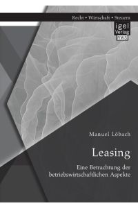 Leasing: Eine Betrachtung der betriebswirtschaftlichen Aspekte