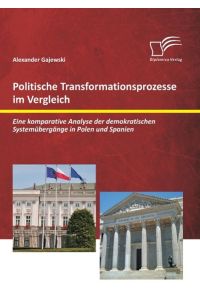 Politische Transformationsprozesse im Vergleich: Eine komparative Analyse der demokratischen Systemübergänge in Polen und Spanien