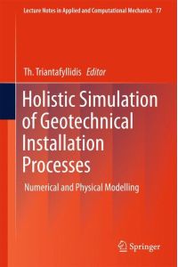 Holistic Simulation of Geotechnical Installation Processes  - Numerical and Physical Modelling