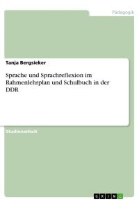 Sprache und Sprachreflexion im Rahmenlehrplan und Schulbuch in der DDR