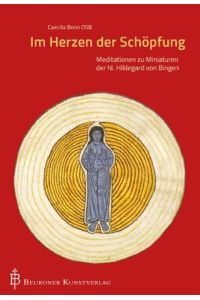 Im Herzen der Schöpfung  - Meditationen zu Miniaturen der hl. Hildegard von Bingen