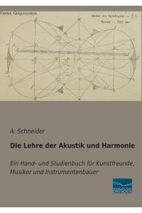 Die Lehre der Akustik und Harmonie  - Ein Hand- und Studienbuch für Kunstfreunde, Musiker und Instrumentenbauer