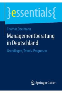 Managementberatung in Deutschland  - Grundlagen, Trends, Prognosen