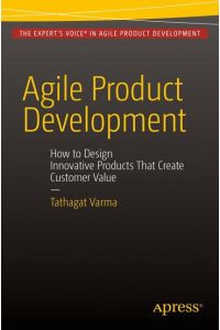 Agile Product Development  - How to Design Innovative Products That Create Customer Value