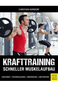 Krafttraining - Schneller Muskelaufbau  - Anatomie - Trainingslehre - Ernährung - Motivation