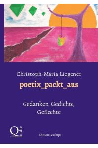 poetix_packt_aus  - Gedanken, Gedichte, Geflechte