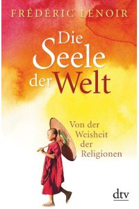 Die Seele der Welt  - Von der Weisheit der Religionen