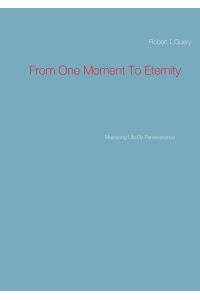 From One Moment To Eternity  - Mastering Life By Perseverance