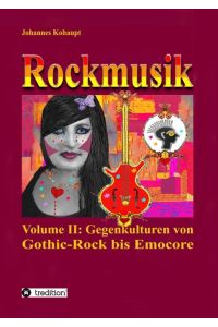 Rockmusik  - Volume II: Gegenkulturen von Gothic-Rock bis Emocore