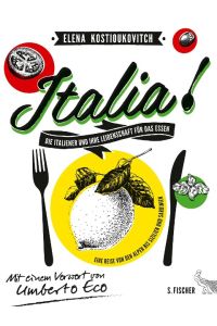 Italia! Die Italiener und ihre Leidenschaft für das Essen  - Eine Reise von den Alpen bis Sizilien und Sardinien. Mit einem Vorwort von Umberto Eco