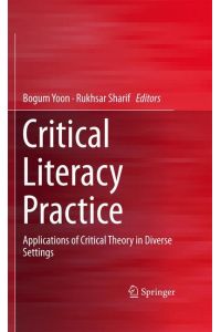 Critical Literacy Practice  - Applications of Critical Theory in Diverse Settings