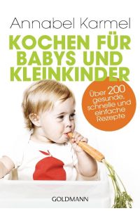 Kochen für Babys und Kleinkinder  - Über 200 gesunde, schnelle und einfache Rezepte