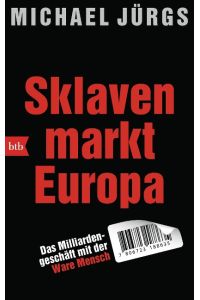Sklavenmarkt Europa  - Das Milliardengeschäft mit der Ware Mensch